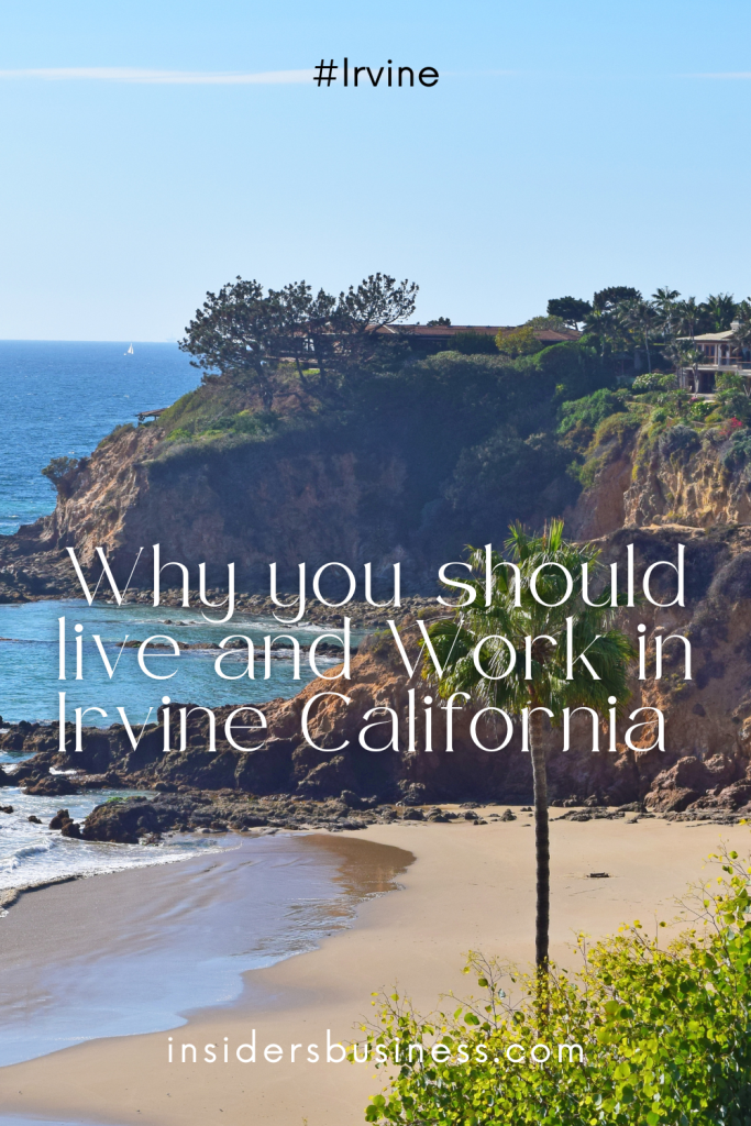 Why You Should Live and Work in Irvine California Insider Business Beach 