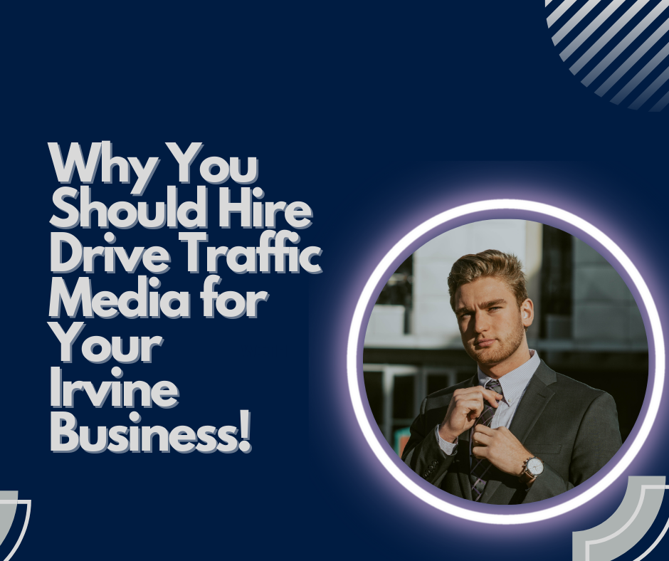 Your Irvine business needs Drive Traffic Media!